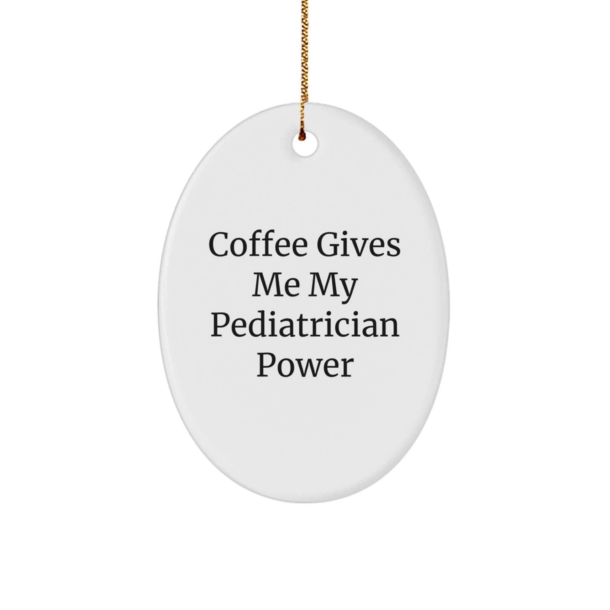 Pediatrician Gifts from Friends - Oval Ornament with 'Coffee Gives Me My Pediatrician Power' Quote - Unique Christmas Unique Gift for Pediatrician - Image 1