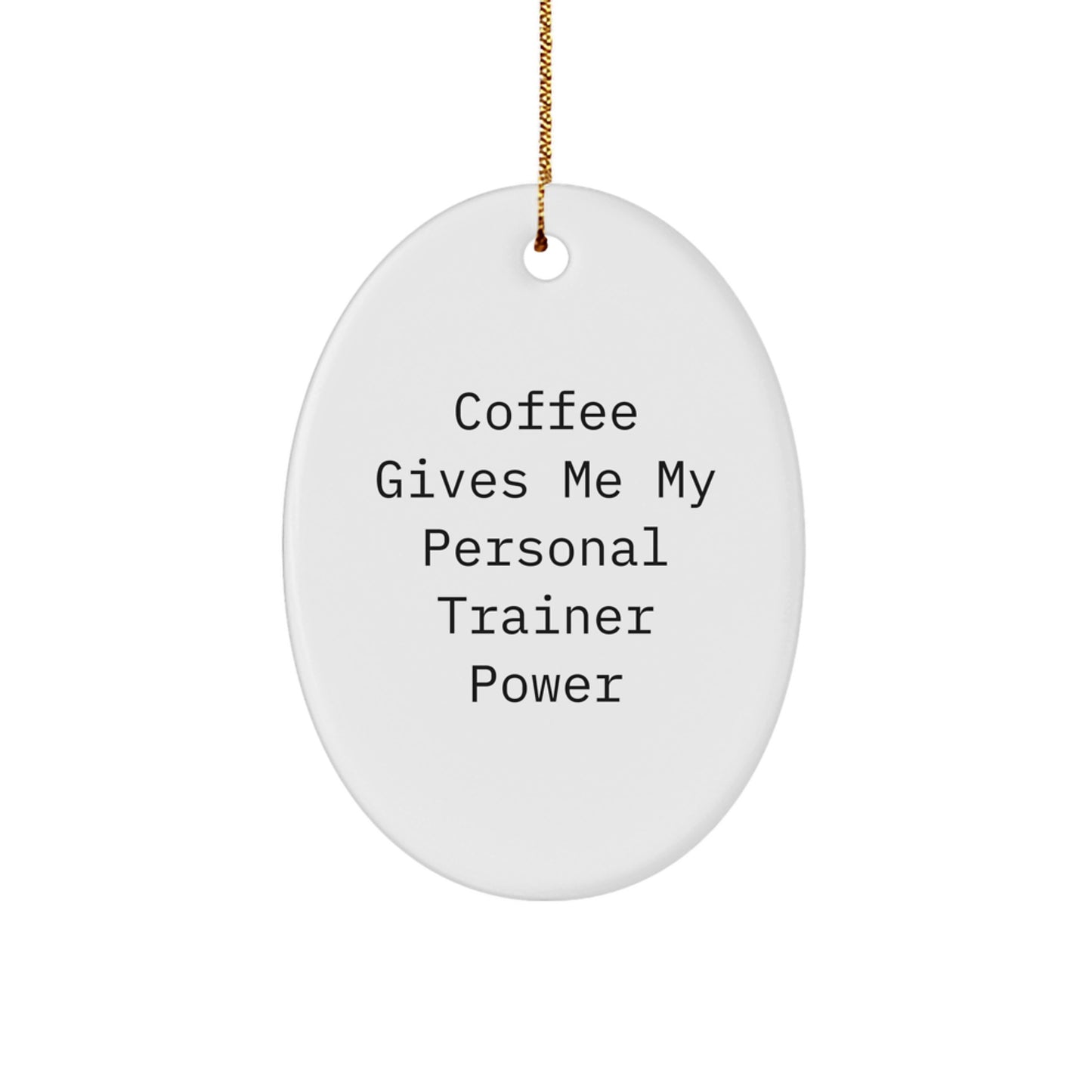 Funny Personal Trainer Oval Ornament Gifts from Friends for Personal Trainer Lovers - Coffee Gives Me My Power - Image 1