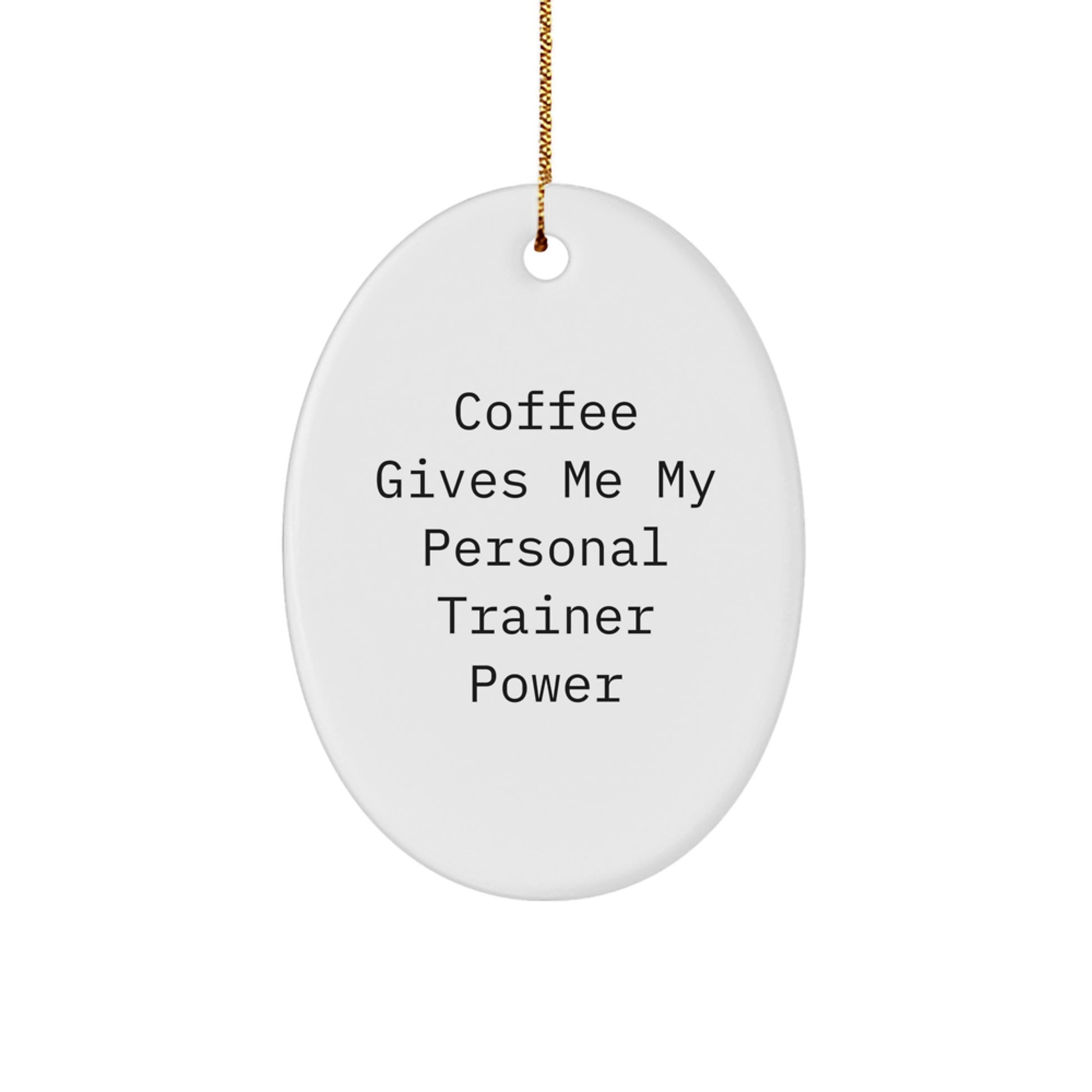 Funny Personal Trainer Oval Ornament Gifts from Friends for Personal Trainer Lovers - Coffee Gives Me My Power - Image 1