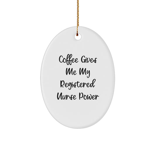 Funny Registered Nurse Gifts from Friends, Coffee Gives Me My Registered Nurse Power Oval Ornament, Christmas Unique Gifts - Image 1