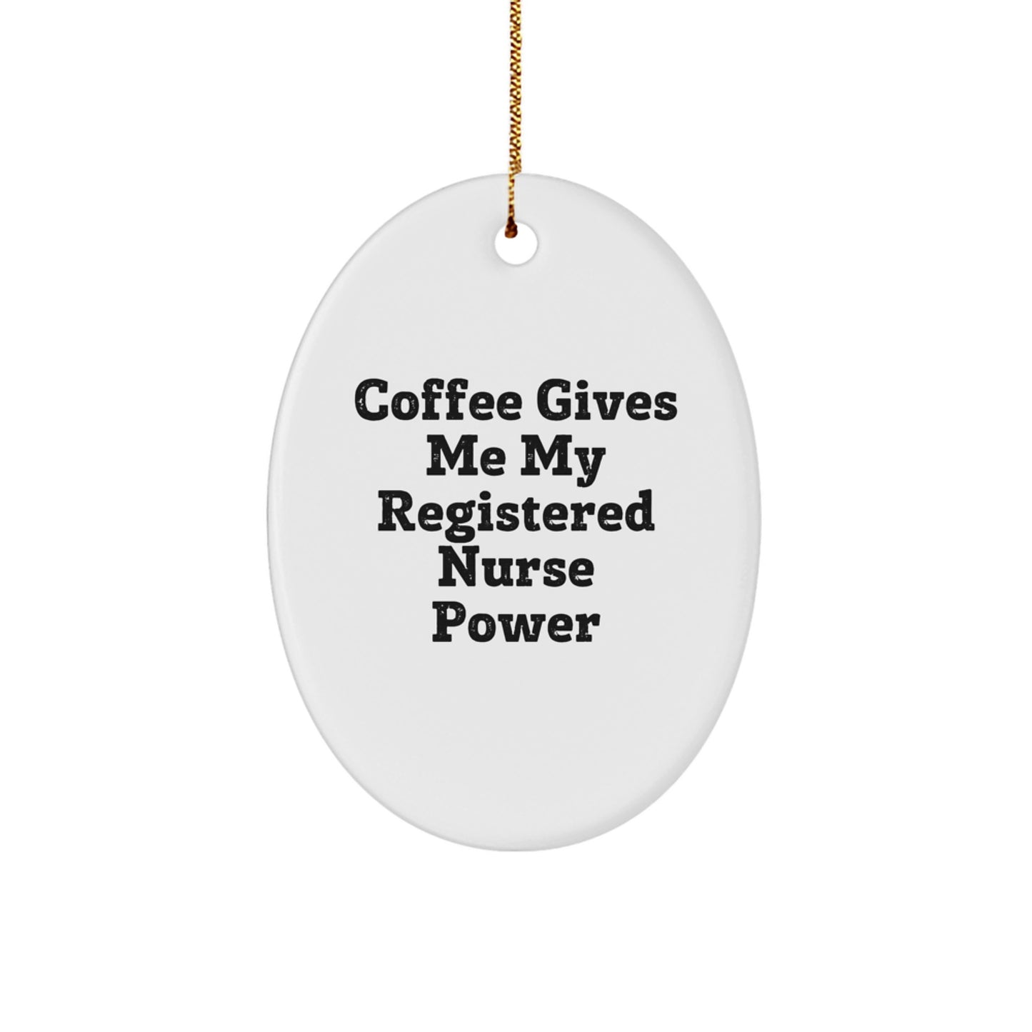 Funny Registered Nurse Oval Ornament Gifts from Friends and Family - Christmas Unique Gifts for Registered Nurses - 'Coffee Gives Me My Registered Nurse Power' Quote - Image 1