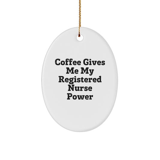 Funny Registered Nurse Oval Ornament Gifts from Friends and Family - Christmas Unique Gifts for Registered Nurses - 'Coffee Gives Me My Registered Nurse Power' Quote - Image 1