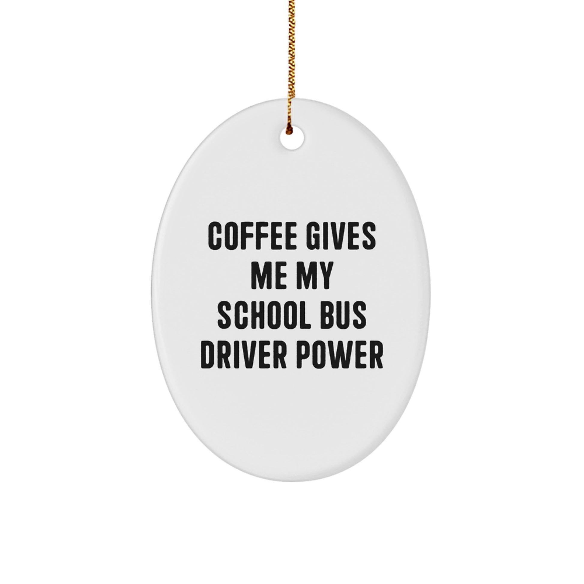 Funny School Bus Driver Oval Ornament Gifts from Friends for Christmas - Coffee Gives Me My School Bus Driver Power - Image 1