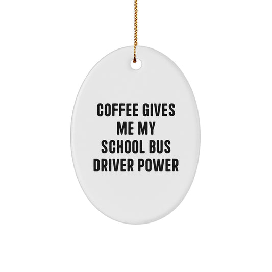 Funny School Bus Driver Oval Ornament Gifts from Friends for Christmas - Coffee Gives Me My School Bus Driver Power - Image 1