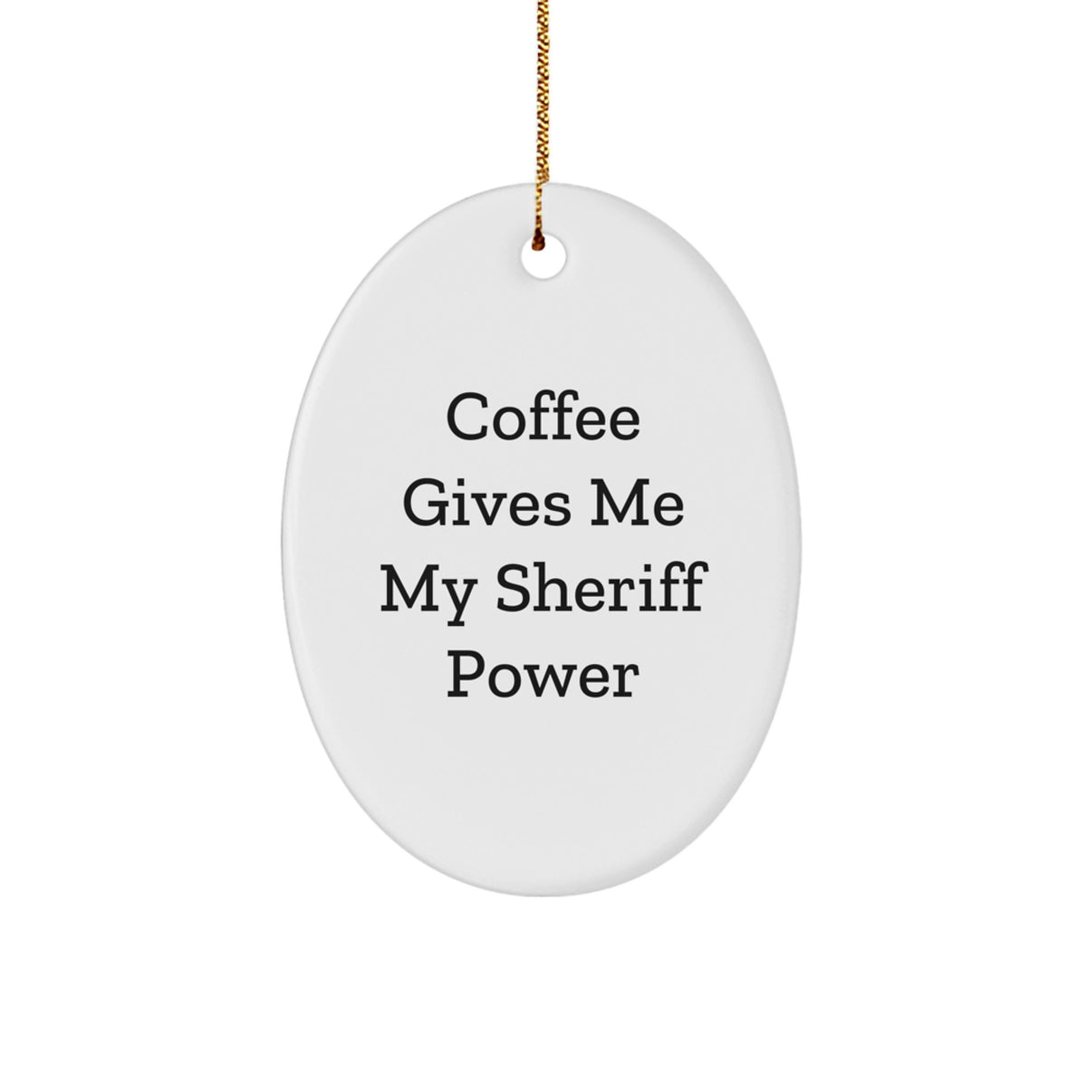 Funny Sheriff Christmas Unique Gifts from Friends for Men Oval Ornament Coffee Quote - Image 1