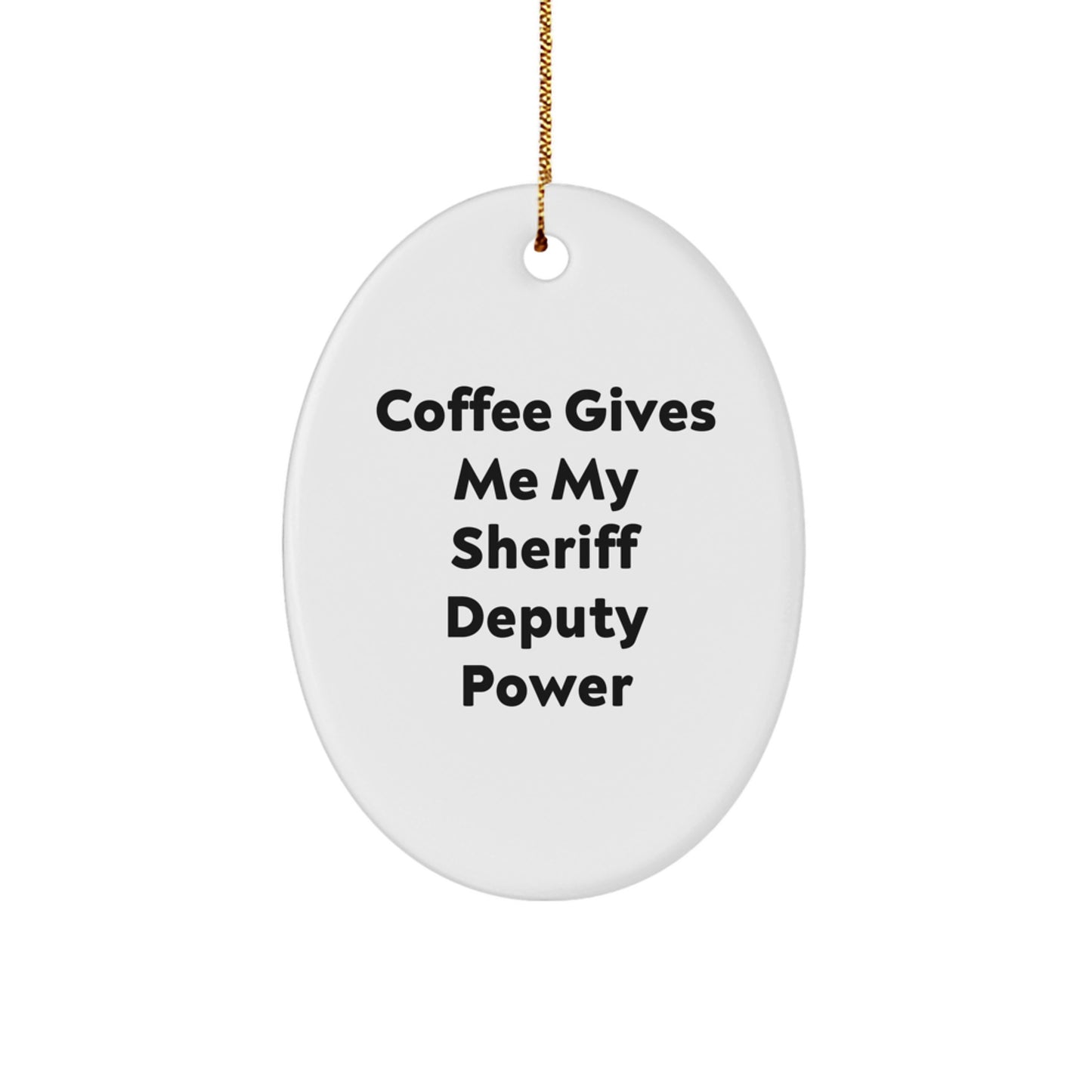 Funny Sheriff Deputy Oval Ornament Gifts from Family for Men, 'Coffee Gives Me My Sheriff Deputy Power' Christmas Unique Presents - Image 1