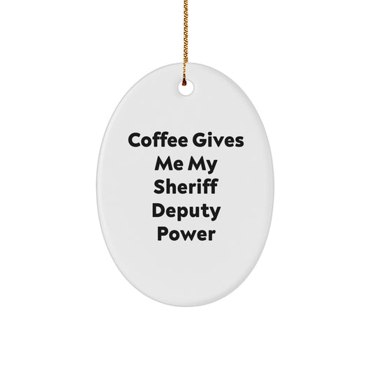 Funny Sheriff Deputy Oval Ornament Gifts from Family for Men, 'Coffee Gives Me My Sheriff Deputy Power' Christmas Unique Presents - Image 1