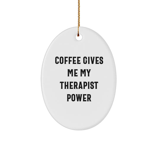 Funny Therapist Gifts for Christmas - Oval Ornament with 'Coffee Gives Me My Therapist Power' Quote, Gifts from Friends and Family - Image 1