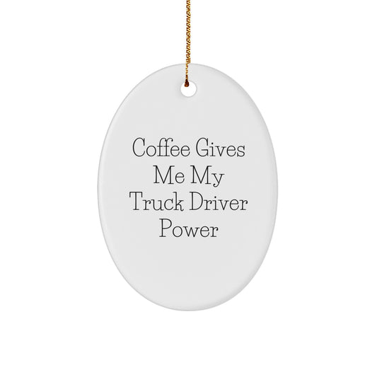 Funny Truck Driver Gifts for Men - Coffee Gives Me My Power Oval Ornament, Customized Christmas Unique Gifts from Family - Image 1