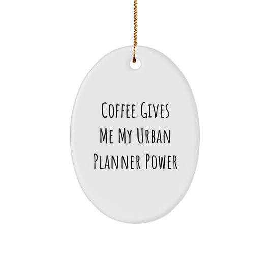 Unique Funny Gift for Urban Planner Friends and Family - Oval Ornament with Coffee Gives Me My Urban Planner Power Quote, Gifts from Men or Women, for Christmas Unique Gifts - Image 1