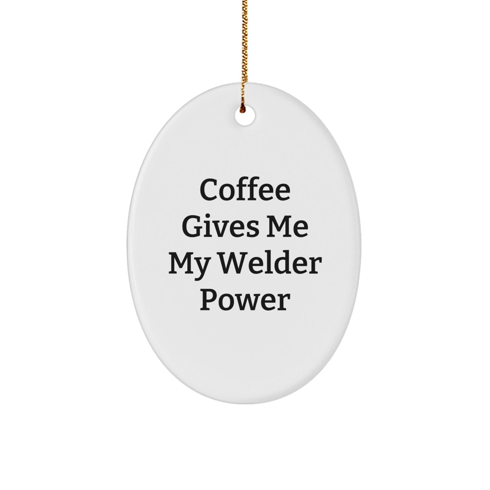 Funny Welder Gifts for Him, Oval Ornament, Coffee Gives Me My Welder Power, Christmas Unique Gifts from Friends and Family - Image 1