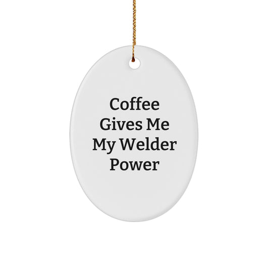 Funny Welder Gifts for Him, Oval Ornament, Coffee Gives Me My Welder Power, Christmas Unique Gifts from Friends and Family - Image 1