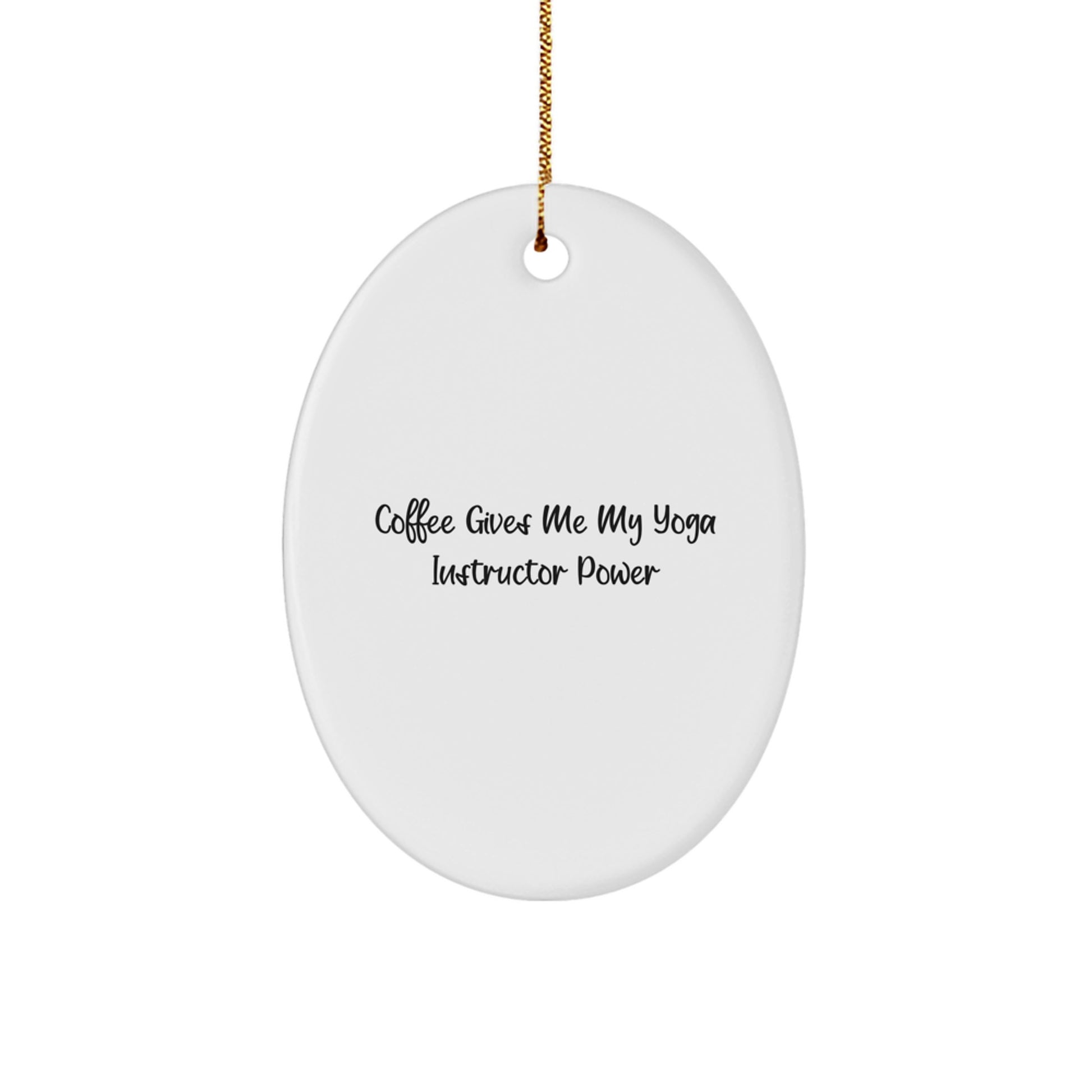 Yoga Instructor Oval Ornament Gifts from Friends for Christmas - 'Coffee Gives Me My Yoga Instructor Power' Humorous Motivational Quote - Image 1