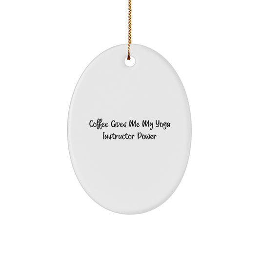 Yoga Instructor Oval Ornament Gifts from Friends for Christmas - 'Coffee Gives Me My Yoga Instructor Power' Humorous Motivational Quote - Image 1