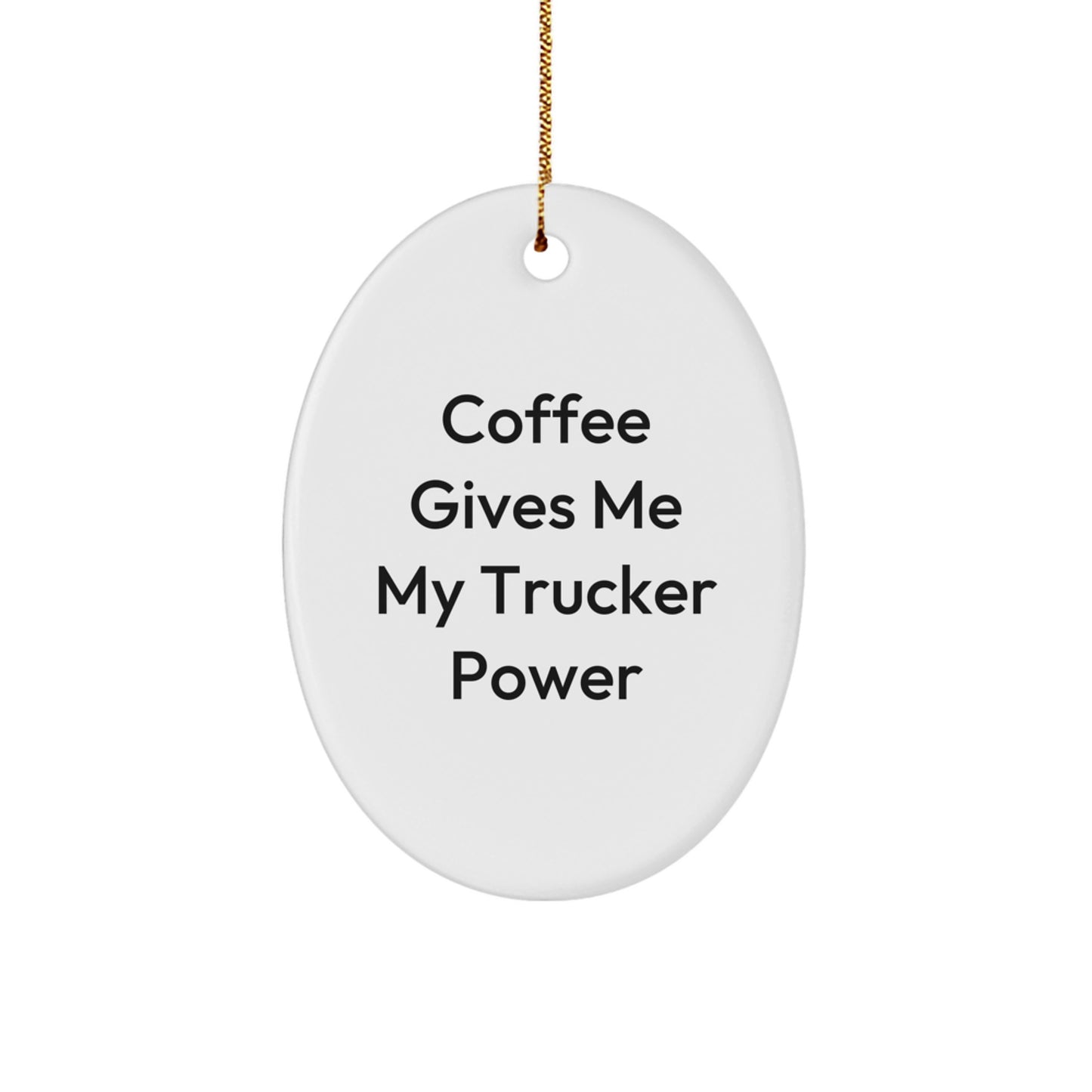 Trucker Oval Ornament, Funny Quote 'Coffee Gives Me My Trucker Power', Gifts for Trucker Men, Christmas Unique Gifts from Friends - Image 1