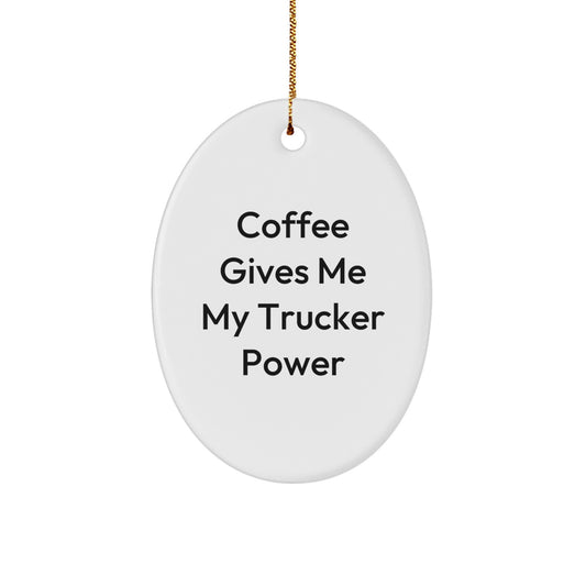Trucker Oval Ornament, Funny Quote 'Coffee Gives Me My Trucker Power', Gifts for Trucker Men, Christmas Unique Gifts from Friends - Image 1