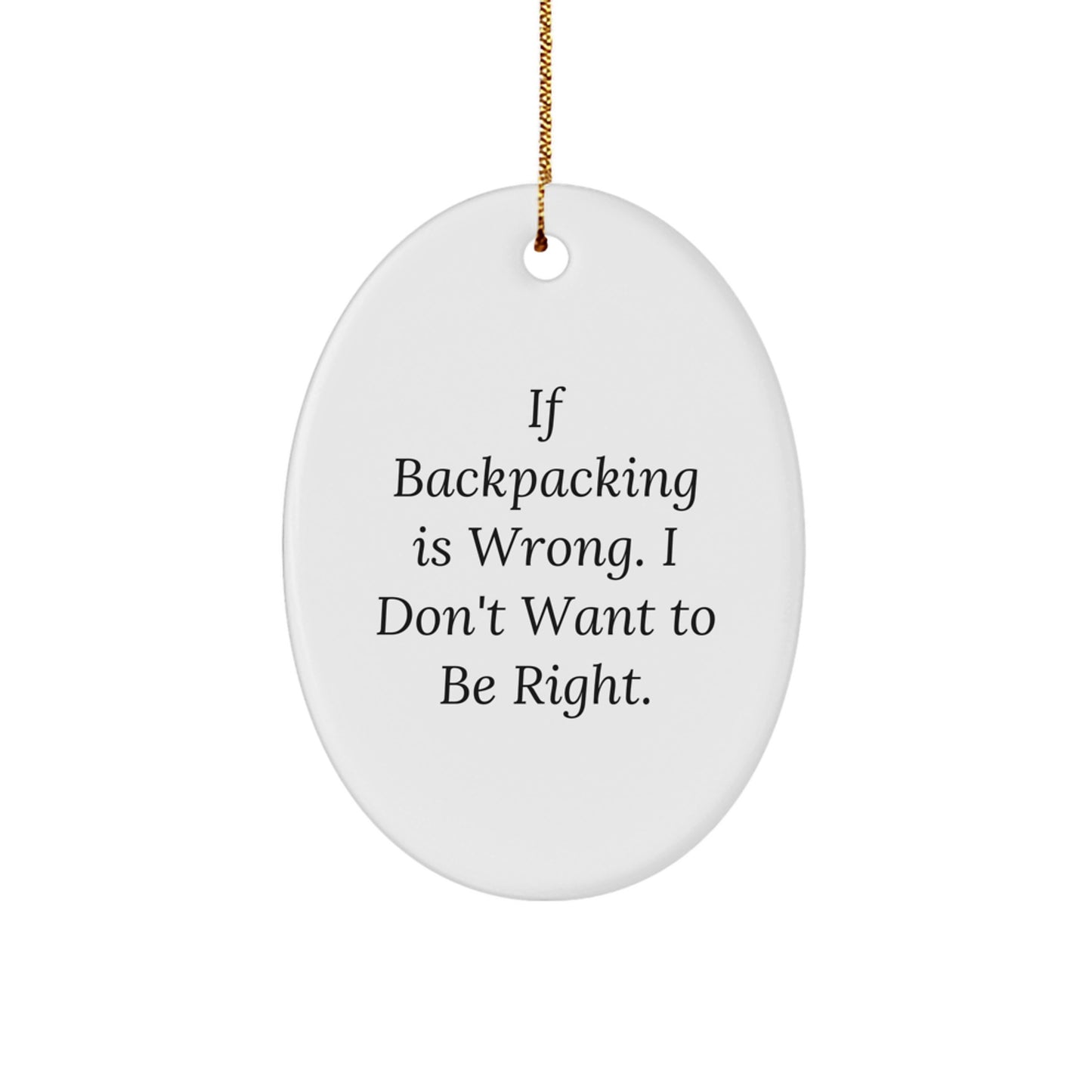 Funny Backpacking Gifts for Friends - Oval Ornament with If Backpacking Is Wrong Sarcasm Quote, Christmas Unique Gifts from Men to Women - Image 1