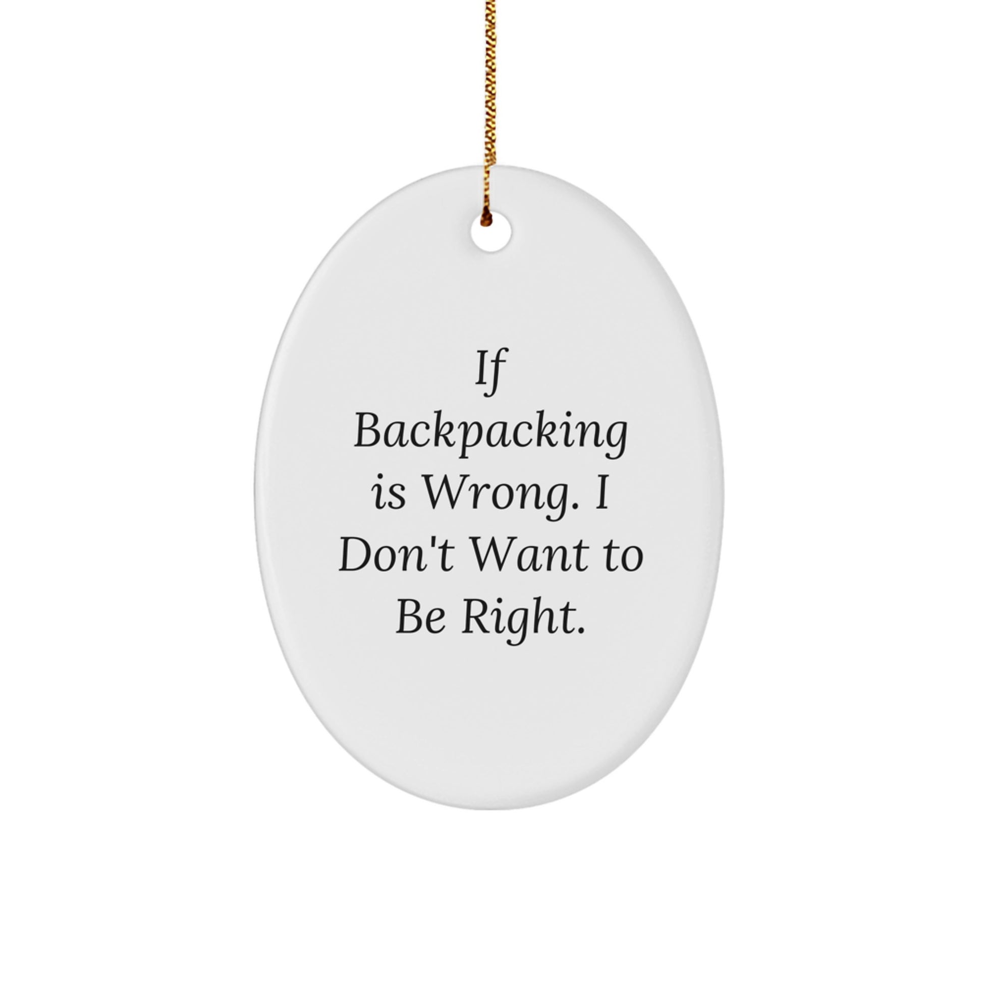 Funny Backpacking Gifts for Friends - Oval Ornament with If Backpacking Is Wrong Sarcasm Quote, Christmas Unique Gifts from Men to Women - Image 1