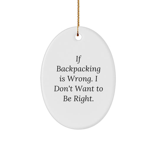 Funny Backpacking Gifts for Friends - Oval Ornament with If Backpacking Is Wrong Sarcasm Quote, Christmas Unique Gifts from Men to Women - Image 1