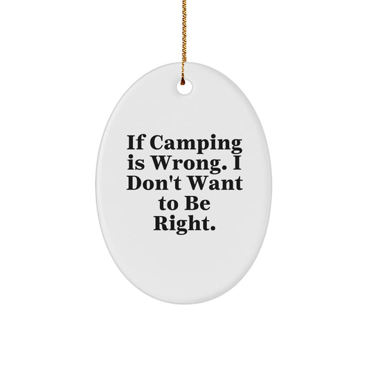 Camping Gifts from Friends, Funny Oval Ornament, 'If Camping Is Wrong. I Don't Want To Be Right.' for Christmas Unique Gifts - Image 1