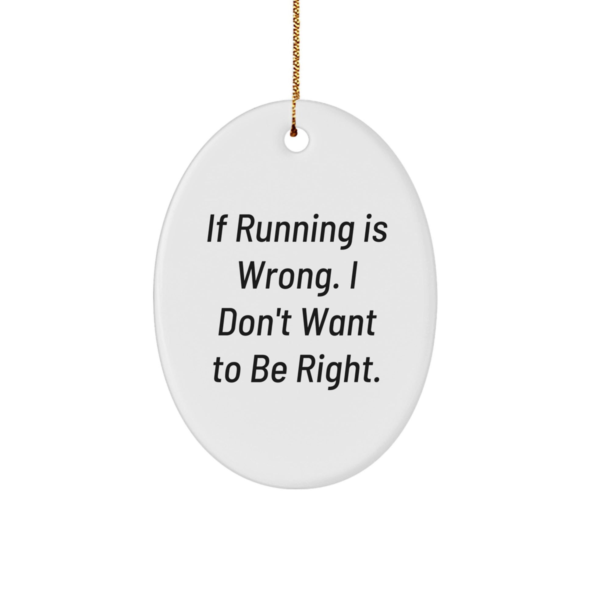 Funny Running Oval Ornament Gifts from Friends for Men Funny Running Enthusiasts Christmas Unique Gifts, Oval Ornament Quote If Running Is Wrong. I Don't Want To Be Right. - Image 1
