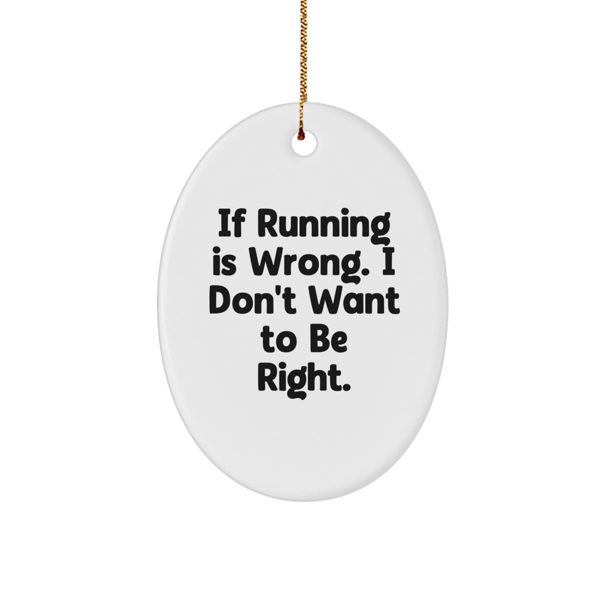 Funny Running Gifts for Women - Oval Ornament, If Running Is Wrong. I Don't Want To Be Right., Perfect for Running Enthusiasts, Unique Christmas Memorable Presents from Friends - Image 1