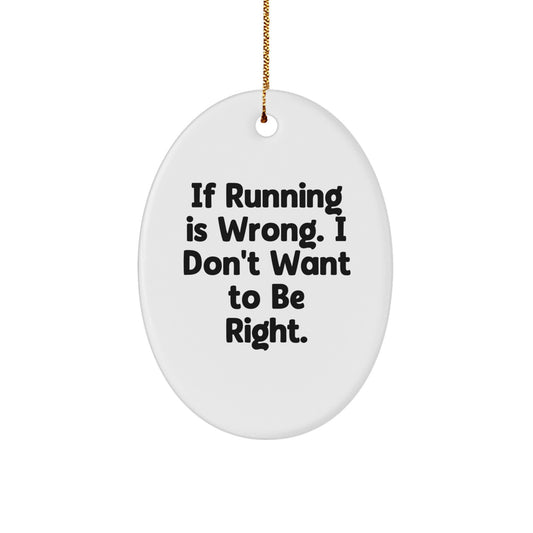 Funny Running Gifts for Women - Oval Ornament, If Running Is Wrong. I Don't Want To Be Right., Perfect for Running Enthusiasts, Unique Christmas Memorable Presents from Friends - Image 1
