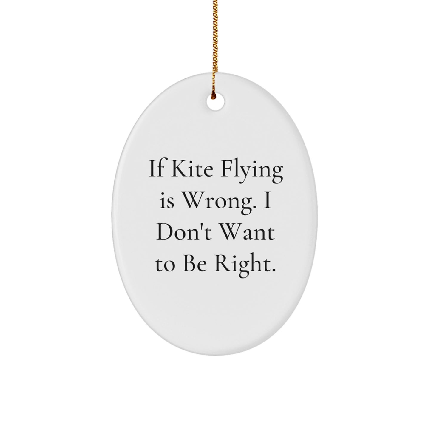 Kite Flying Oval Ornament Funny Gift, If Kite Flying Is Wrong. I Don't Want To Be Right., Oval Christmas Ornaments for Friends and Family - Image 1