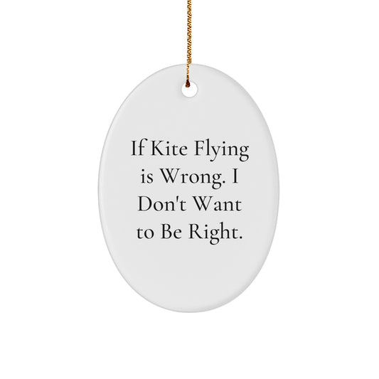 Kite Flying Oval Ornament Funny Gift, If Kite Flying Is Wrong. I Don't Want To Be Right., Oval Christmas Ornaments for Friends and Family - Image 1