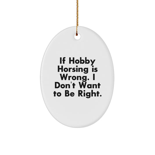 Funny Hobby Horsing Quotes Oval Ornament Gifts from Friends for Hobby Horsing Lovers, Oval Ornament, Christmas Unique Gifts, Oval Decoration, Funny Christmas Unique Gifts - Image 1