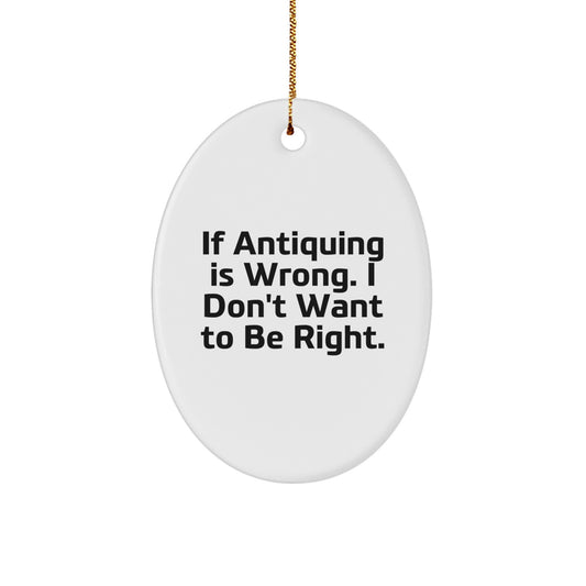 Antiquing Humor Gifts from Gifts for Antiquing Enthusiasts, Funny Oval Ornament, White, 3.25" tall, Christmas Unique Gifts - Image 1