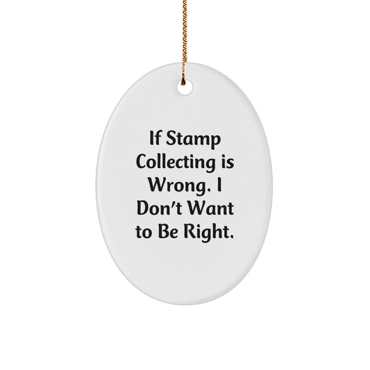 Funny Stamp Collecting Oval Ornament Gifts for Men from Family - 'If Stamp Collecting Is Wrong. I Don't Want To Be Right.' - Oval Ornament for Stamp Collecting Enthusiasts at Christmas - Image 1