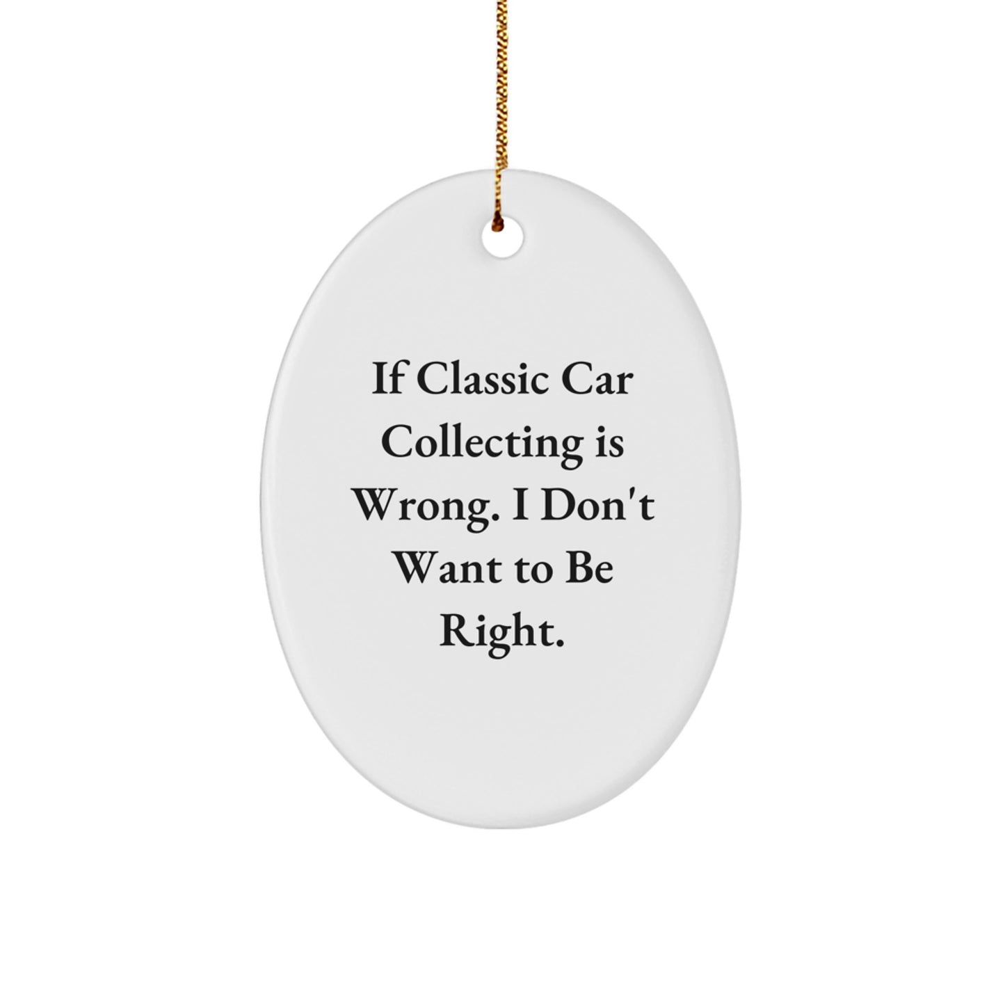 Classic Car Collecting Enthusiasts Gifts - Oval Ornament, Funny Quote, Christmas Decoration, Gifts from Family, Gifts for Classic Car Collecting - Image 1