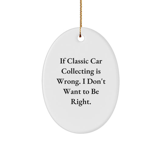Classic Car Collecting Enthusiasts Gifts - Oval Ornament, Funny Quote, Christmas Decoration, Gifts from Family, Gifts for Classic Car Collecting - Image 1