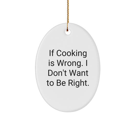 Funny Cooking Oval Ornament Gifts from Men to Cooking Enthusiasts, Oval Ornament Christmas Unique Gifts for Cooking Friends, If Cooking Is Wrong I Don't Want To Be Right Oval Decoration - Image 1