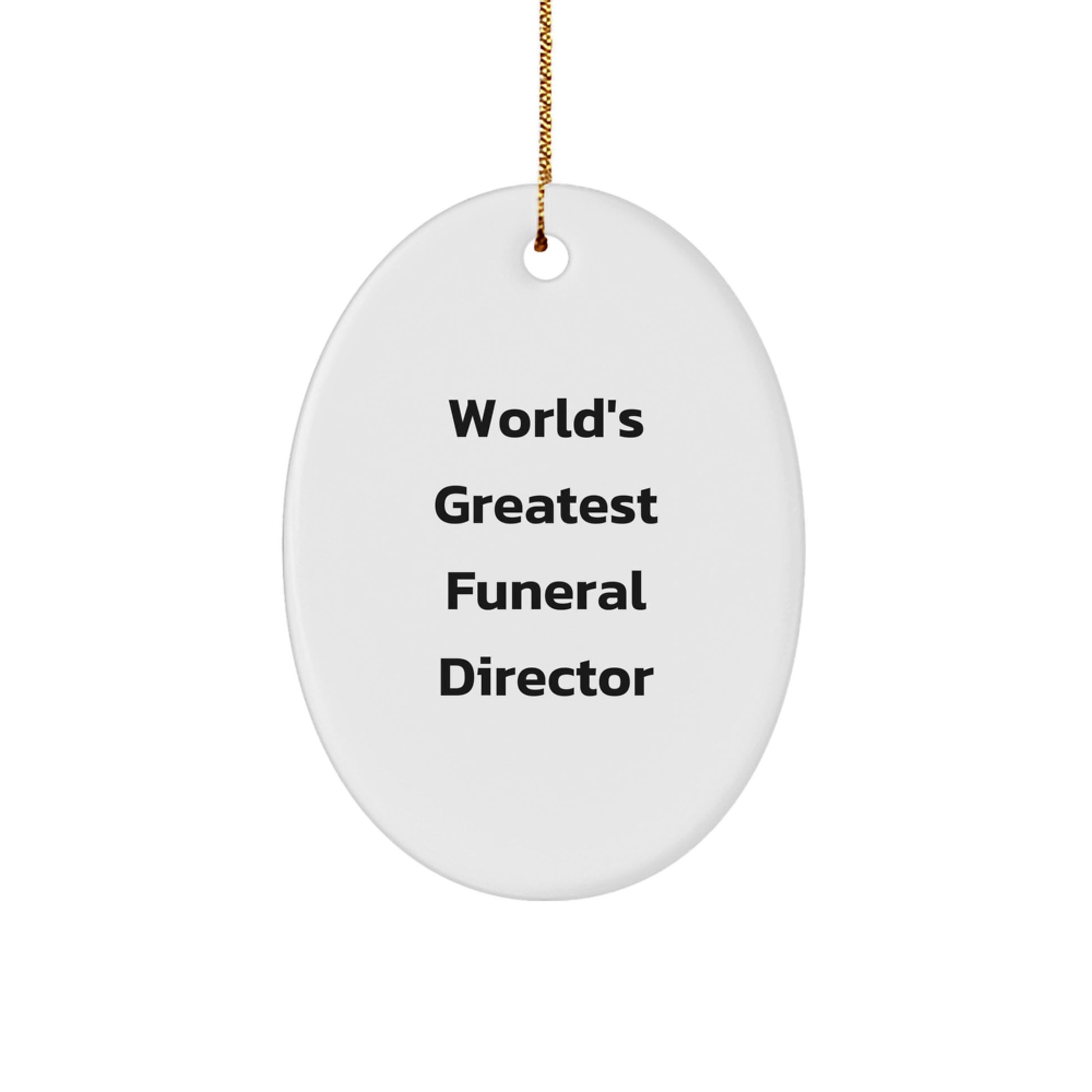 Funny Gift for Funeral Director Friends Christmas Oval Ornament, Gifts from Family, Funniest World's Greatest Quote - Image 1