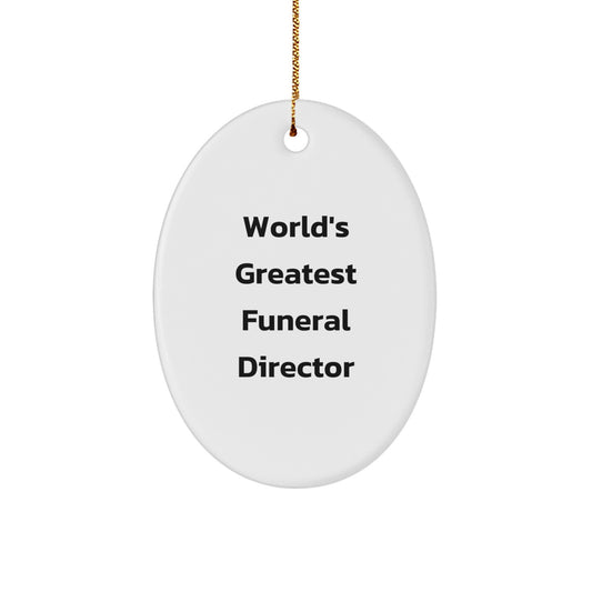 Funny Gift for Funeral Director Friends Christmas Oval Ornament, Gifts from Family, Funniest World's Greatest Quote - Image 1