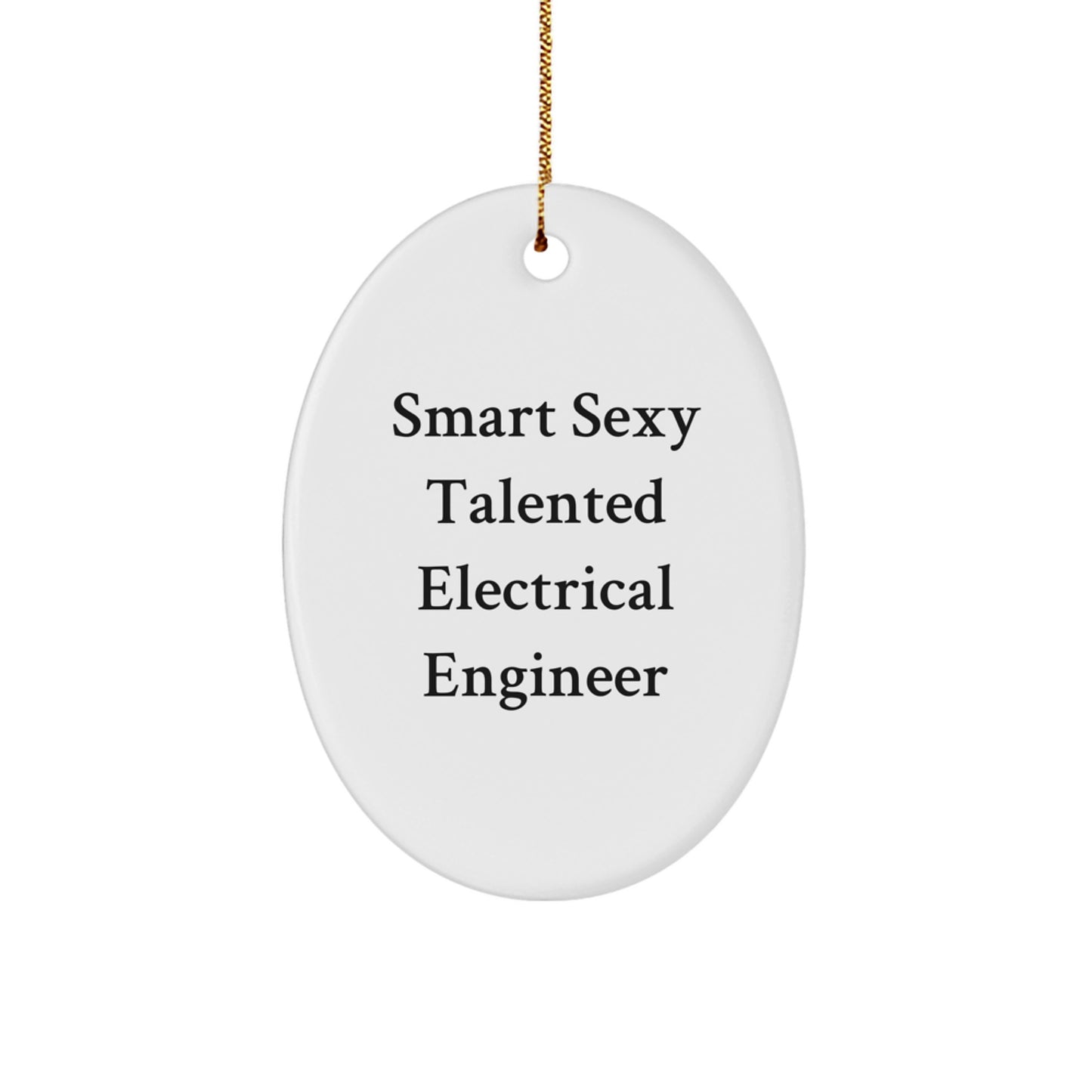 Funny Electrical Engineer Oval Ornament, Smart Sexy Talented Gifts for Men, Women, Friends, Coworkers, Family, Christmas Unique Designs - Image 1