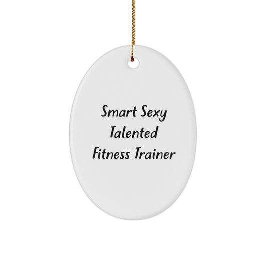 Funny Fitness Trainer Gifts from Friends, Smart Sexy Talented Oval Ornament for Fitness Trainer, Christmas Unique Presents - Image 1