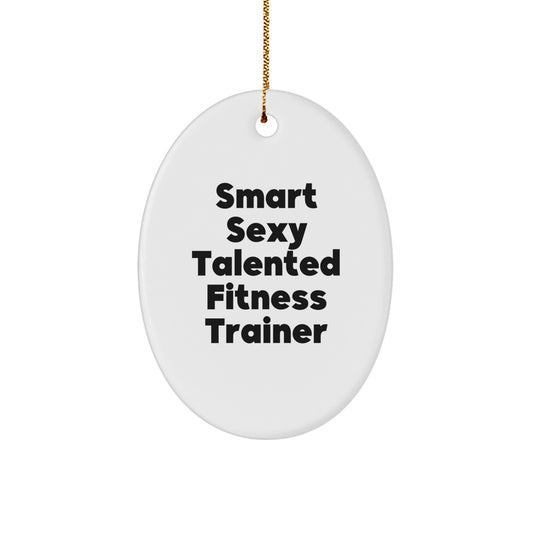 Funny Fitness Trainer Gifts from Friends for Christmas Unique Oval Ornaments with Smart Sexy Talented Quotes - Image 1
