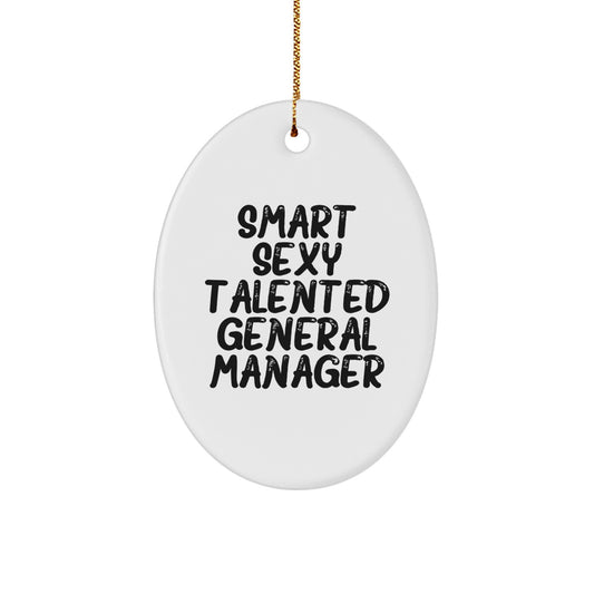Funny General Manager Oval Ornament, Christmas Unique Gifts for Men, Women, Coworkers, Family - 'Smart Sexy Talented General Manager' Quote Decoration - Image 1