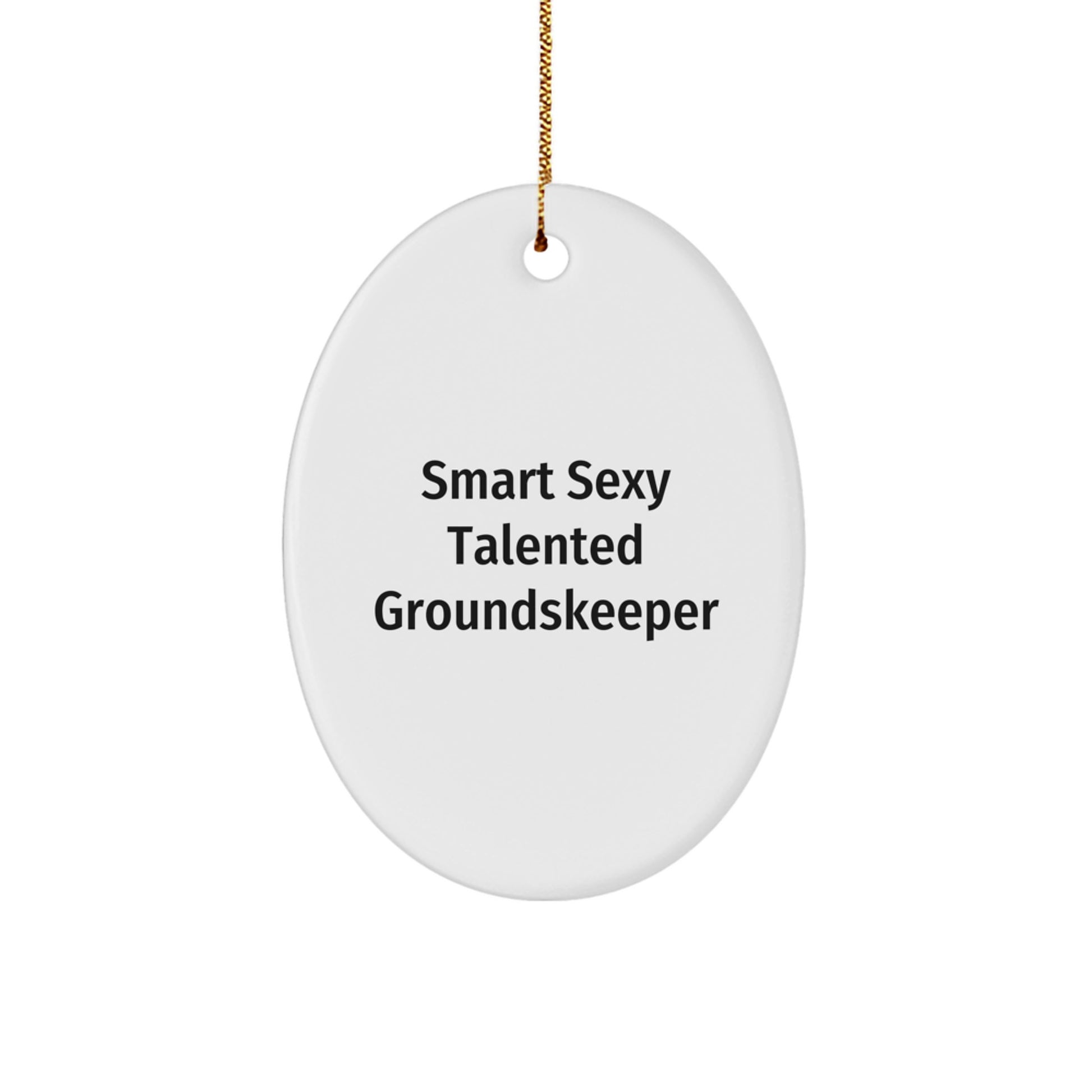 groundskeeper Oval Ornament Gifts from Friends - Smart Sexy Talented, Christmas Unique - Image 1