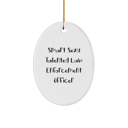 Funny Law Enforcement Officer Gifts from Family Christmas Unique Gifts for Law Enforcement Officer Men - Smart Sexy Talented Oval Ornament - Image 1