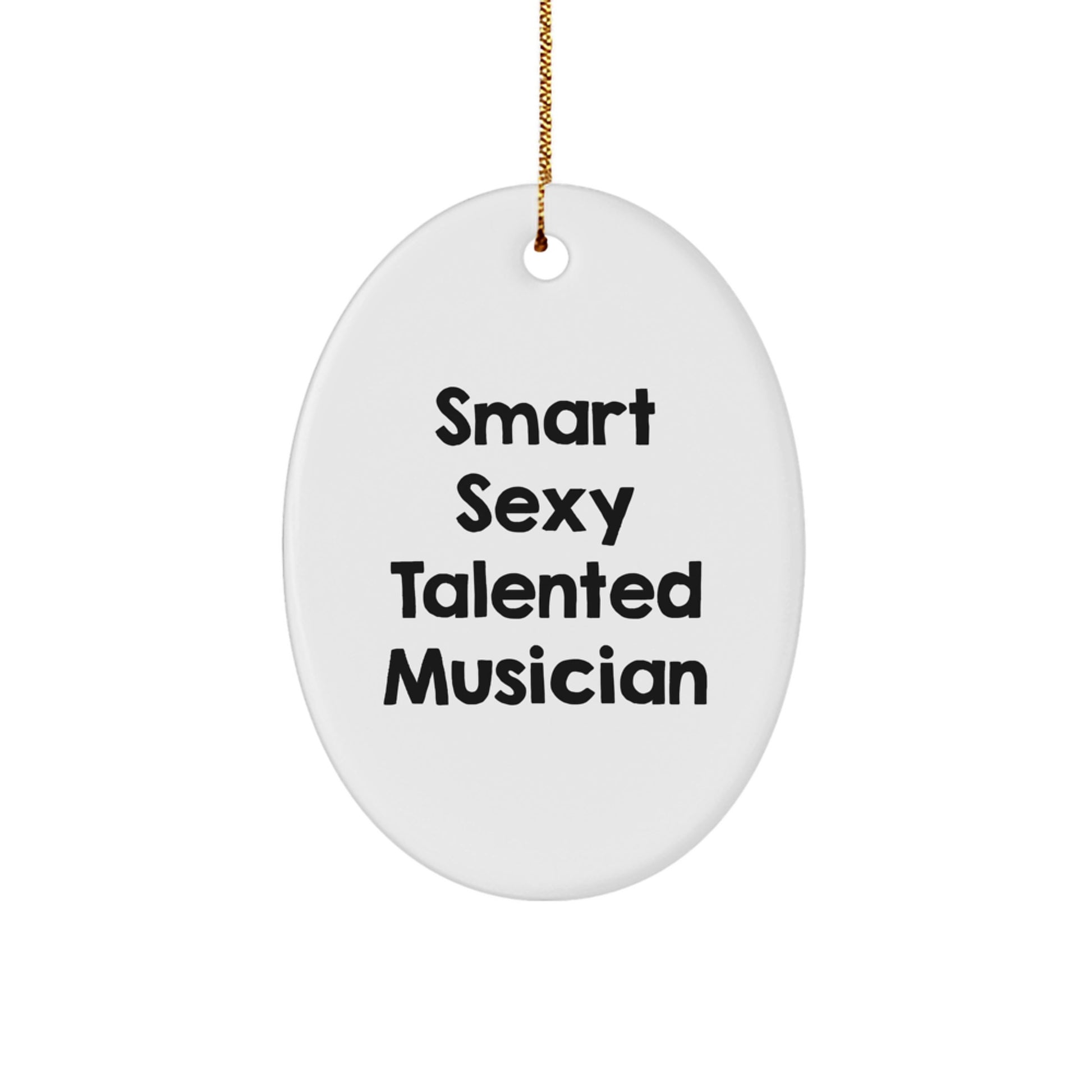 Funny Musician Gifts for Women - Smart Sexy Talented Musician Oval Ornament, White, Christmas Unique Gifts from Friends - Image 1