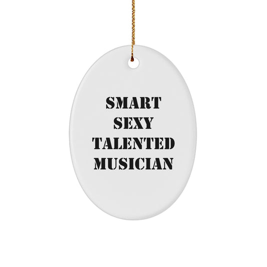 Smart Sexy Talented Musician Oval Ornament, Christmas Unique Gifts for Musician Friends and Family, Gifts from Men to Women - Image 1