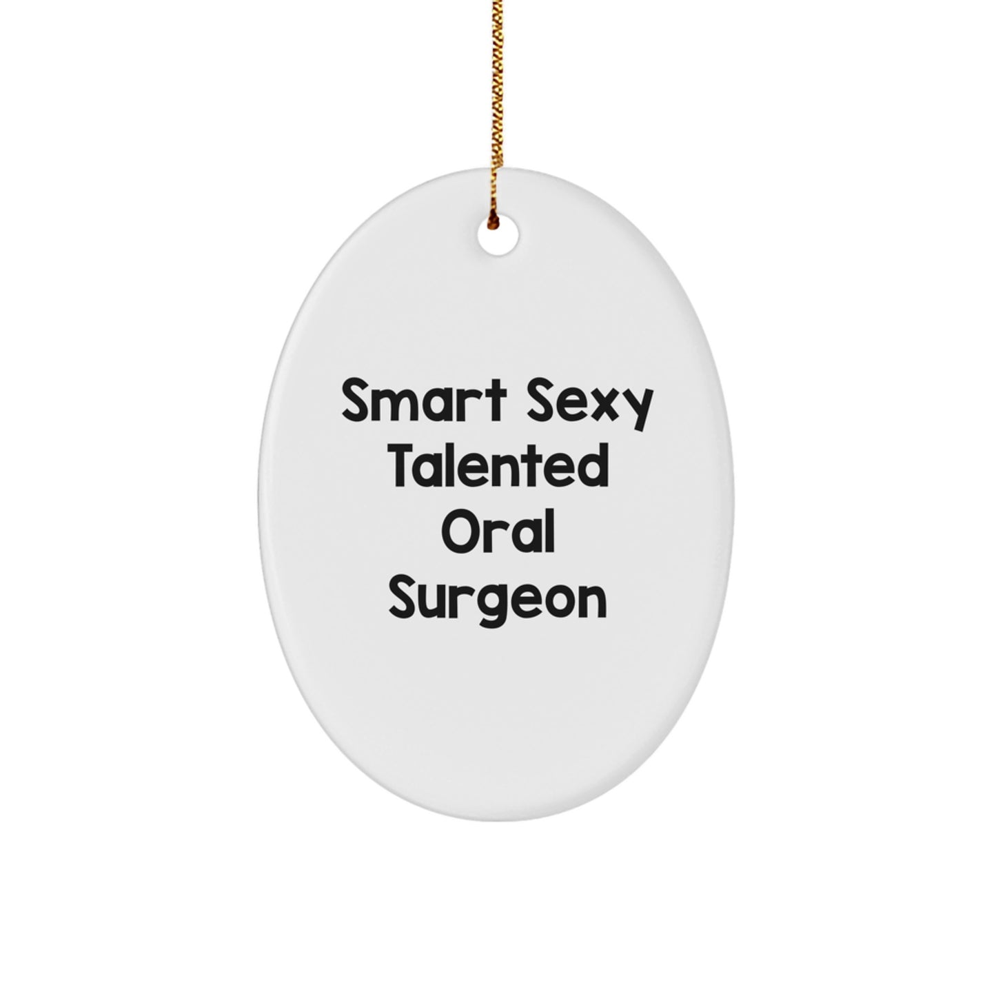 Funny Quote Gifts from Men to Smart Sexy Talented Oral Surgeon, Oval Ornament for Christmas Unique Gifts, Oval Shaped White MDF Decor - Image 1