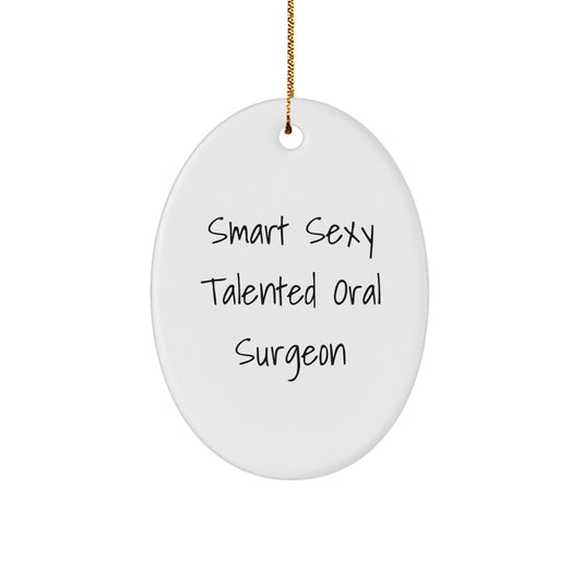 Funny Smart Sexy Talented Oral Surgeon Oval Ornament Gifts from Friends or Family for Christmas Decorations - Image 1