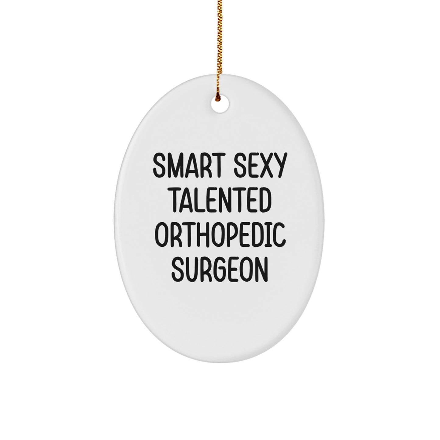 Orthopedic Surgeon Oval Ornament Gifts from Friends, Funny Smart Sexy Talented Orthopedic Surgeon Christmas Unique Gifts for Men - Image 1