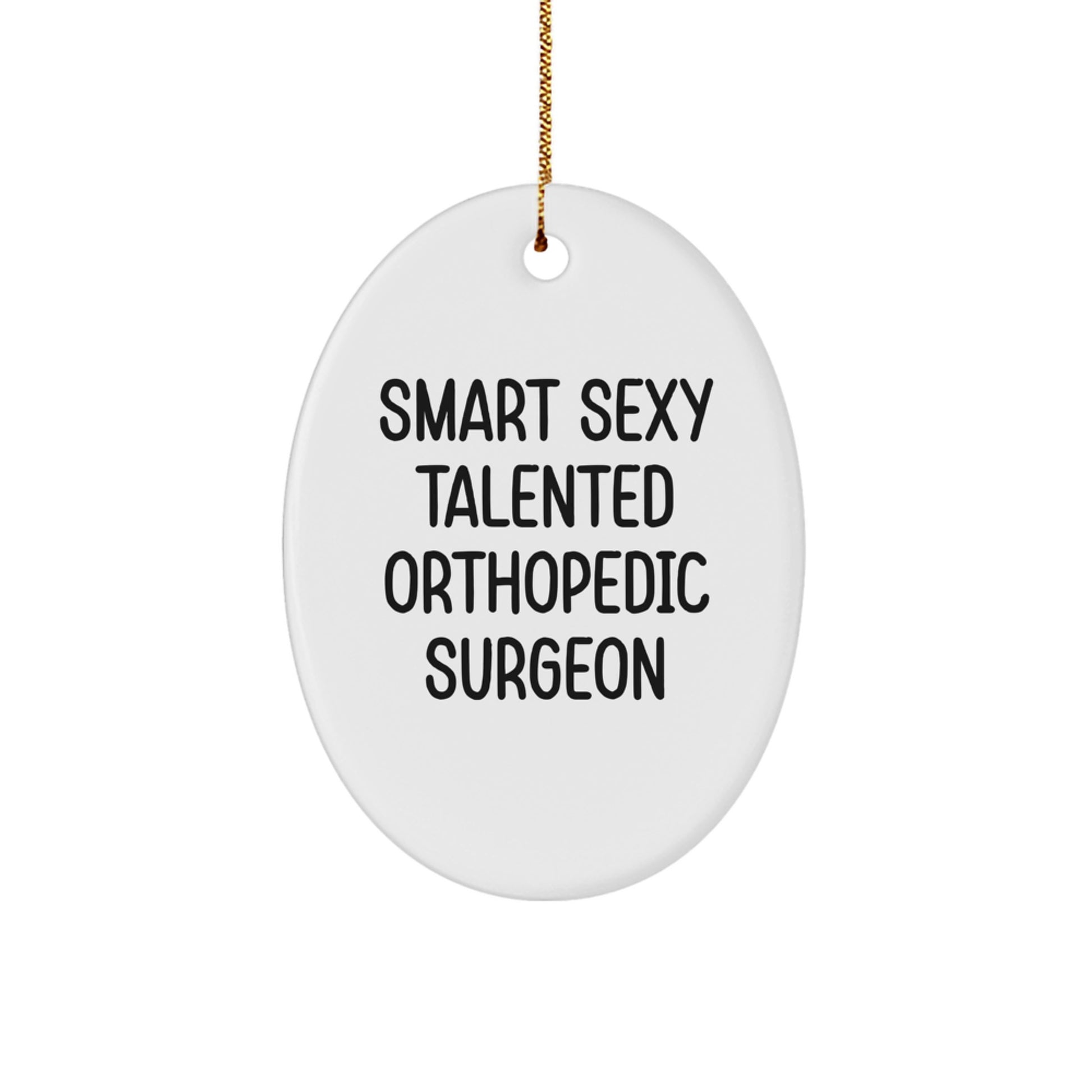 Orthopedic Surgeon Oval Ornament Gifts from Friends, Funny Smart Sexy Talented Orthopedic Surgeon Christmas Unique Gifts for Men - Image 1