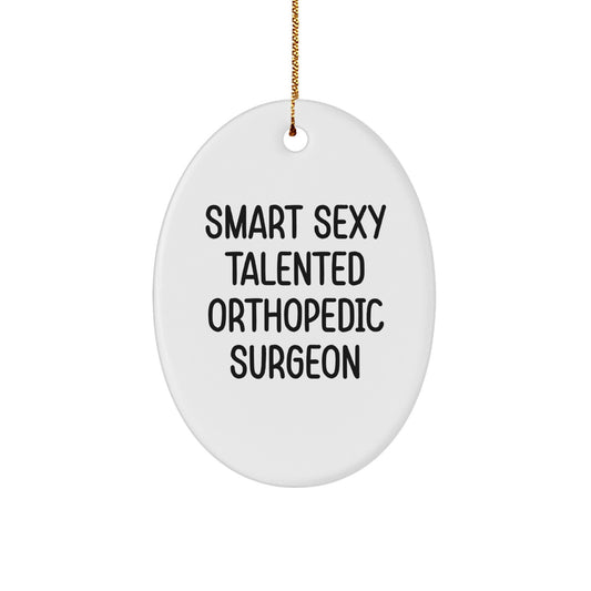 Orthopedic Surgeon Oval Ornament Gifts from Friends, Funny Smart Sexy Talented Orthopedic Surgeon Christmas Unique Gifts for Men - Image 1